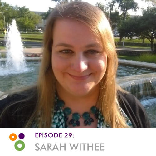 Episode 29: Sarah Withee