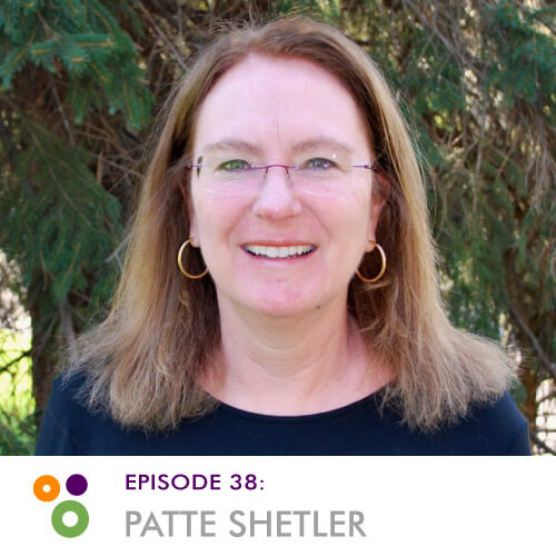 Episode 38: Patte Shetler