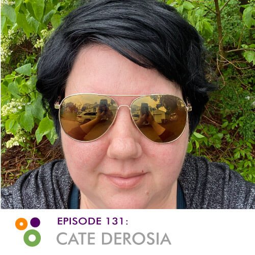 Episode 131 – Cate DeRosia