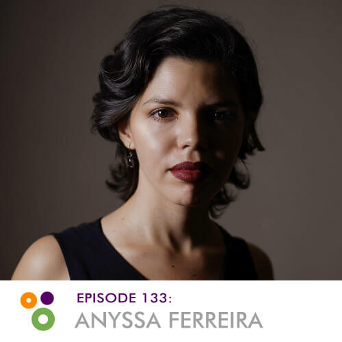 Episode 133 – Anyssa Ferreira